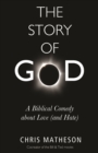 Image for The story of God  : a biblical comedy about love (and hate)