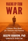 Image for Waking up from war: a better way home for veterans and nations