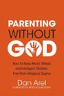 Image for Parenting without God  : how to raise moral, ethical, and intelligent children free from religious dogma
