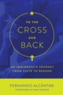 Image for To the cross and back: an immigrant&#39;s journey from faith to reason