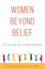Image for Women beyond belief: discovering life without religion
