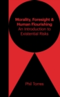 Image for Morality, Foresight, and Human Flourishing : An Introduction to Existential Risks