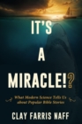 Image for It&#39;s a Miracle!? : What Modern Science Tells Us about Popular Bible Stories