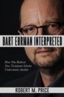 Image for Bart Ehrman interpreted: how one radical New Testament scholar understands another
