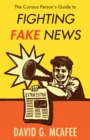 Image for The Curious Person&#39;s Guide to Fighting Fake News