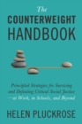 Image for The Counterweight Handbook : Principled Strategies for Surviving and Defeating Critical Social Justice-at Work, in Schools, and Beyond