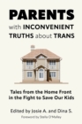 Image for Parents with inconvenient truths about trans  : tales from the home front in the fight to save our kids