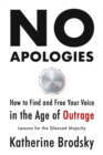 Image for No Apologies : How to Find and Free Your Voice in the Age of Outrage—Lessons for the Silenced Majority