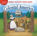 Image for 50 Things You Didn&#39;t Know about Colonial America