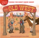Image for 50 Things You Didn&#39;t Know about the Old West