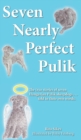 Image for Seven Nearly Perfect Pulik