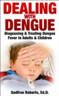 Image for Dealing with Dengue: Diagnosing, Treating, and Recovering from Dengue Fever
