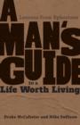 Image for A Man&#39;s Guide to a Life Worth Living