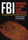 Image for FBI handbook of crime scene forensics: the authoritative guide to navigating crime scenes