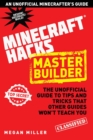 Image for Hacks for Minecrafters: Master Builder: The Unofficial Guide to Tips and Tricks That Other Guides Won&#39;t Teach You