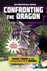 Image for Confronting the Dragon: Book Three in the Gameknight999 Series: An Unofficial Minecrafter&#39;s Adventure : 3