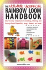 Image for The ultimate unofficial rainbow loom handbook  : step-by-step instructions to stitching, weaving, and looping colorful bracelets, rings, charms, and more
