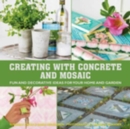 Image for Creating with concrete and mosaic: fun and decorative ideas for your home and garden