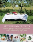 Image for Swedish summer feasts: favorite recipes for picnics, brunches, and barbecues by the beach