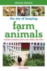 Image for The joy of keeping farm animals: raising chickens, goats, pigs, sheep, and cows