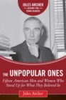 Image for The unpopular ones  : fifteen American men and women who stood up for what they believed in