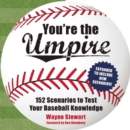 Image for You&#39;re the umpire  : 152 scenarios to test your baseball knowledge