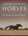 Image for America&#39;s Wild Horses : The History of the Western Mustang