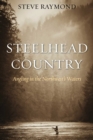 Image for Steelhead country  : angling in the northwest&#39;s waters