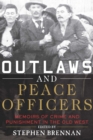 Image for Outlaws and peace officers  : memoirs of crime and punishment in the Old West