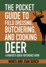 Image for The pocket guide to field dressing, butchering, and cooking deer  : a hunter&#39;s quick reference book