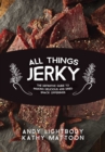 Image for All things jerky  : the definitive guide to making delicious jerky and dried snack offerings