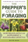 Image for The Prepper&#39;s Guide to Foraging : How Wild Plants Can Supplement a Sustainable Lifestyle
