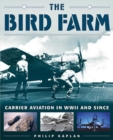 Image for The bird farm: carrier aviation and naval aviators a history and celebration