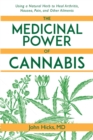 Image for The medicinal power of cannabis  : using a natural herb to heal arthritis, nausea, pain, and other ailments