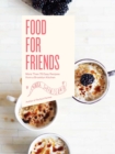 Image for Food for friends: more than 75 easy recipes from a Brooklyn kitchen