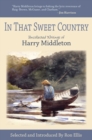 Image for In that sweet country: uncollected writings of Harry Middleton