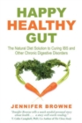 Image for Happy healthy gut  : the plant-based diet solution to curing IBS and other chronic digestive disorders