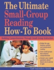 Image for The Ultimate Small-Group Reading How-To Book : Building Comprehension Through Small-Group Instruction
