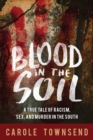Image for Blood in the soil: a true tale of racism, sex, and murder in the south