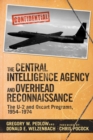 Image for The central intelligence agency and overhead reconnaissance: the U-2 and OXCART programs, 1954-1974