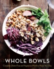 Image for Whole bowls  : complete gluten-free and vegetarian meals to power your day