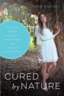 Image for Cured by nature: how to heal from the inside out, find happiness, and discover your true self