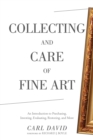 Image for Collecting and care of fine art: an introduction to purchasing, investing, evaluating, restoring, and more