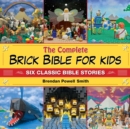 Image for The complete brick Bible for kids: six classic Bible stories