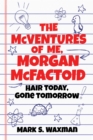 Image for The McVentures of me, Morgan McFactoid: hair today, gone tomorrow