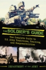 Image for The soldier&#39;s guide: the complete guide to US Army traditions, training, duties, and responsibilities