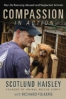 Image for Compassion in action: my life rescuing abused and neglected animals