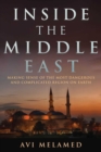 Image for Inside the Middle East: making sense of the most dangerous and complicated region on earth