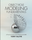 Image for Object-Role Modeling Fundamentals : A Practical Guide to Data Modeling with ORM
