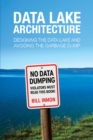 Image for Data Lake Architecture : Designing the Data Lake and Avoiding the Garbage Dump